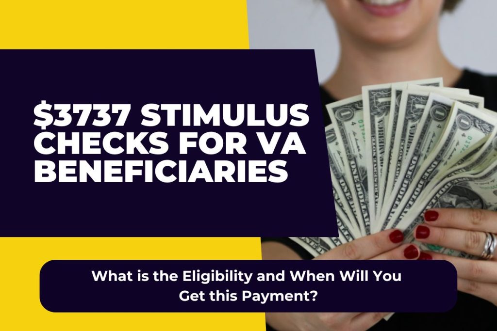 $3737 Stimulus Checks for VA Beneficiaries - What is the Eligibility and When Will You Get this Payment?