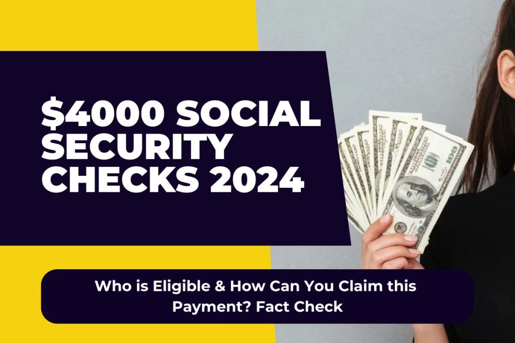 $4000 Social Security Checks 2024 - Who is Eligible & How Can You Claim this Payment? Fact Check