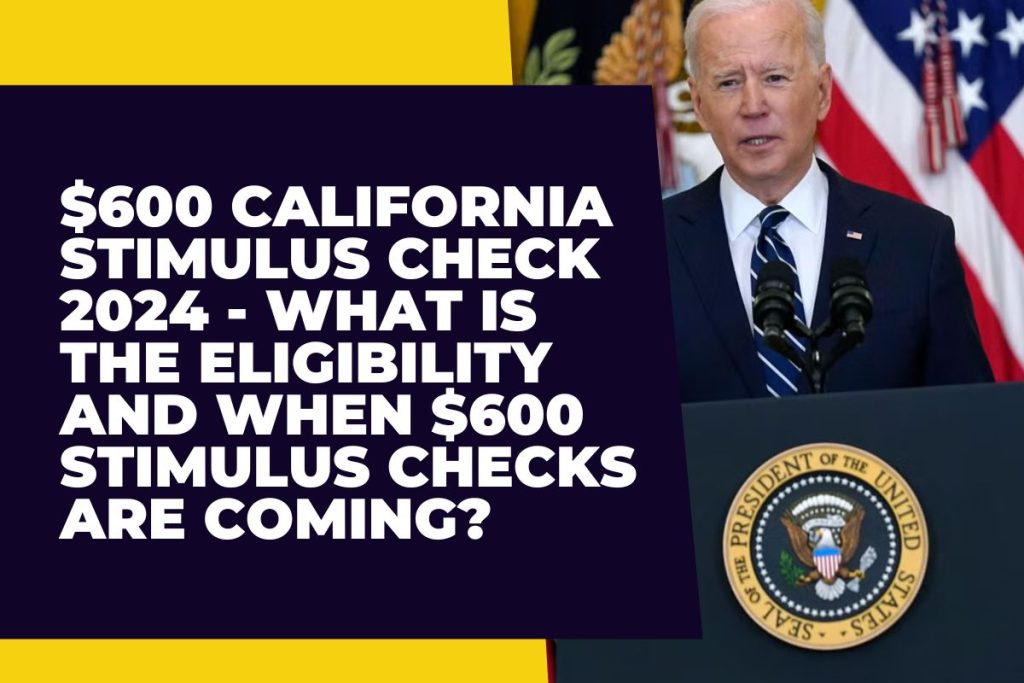 $600 California Stimulus Check 2024 - What is the Eligibility and When $600 Stimulus Checks Are Coming?