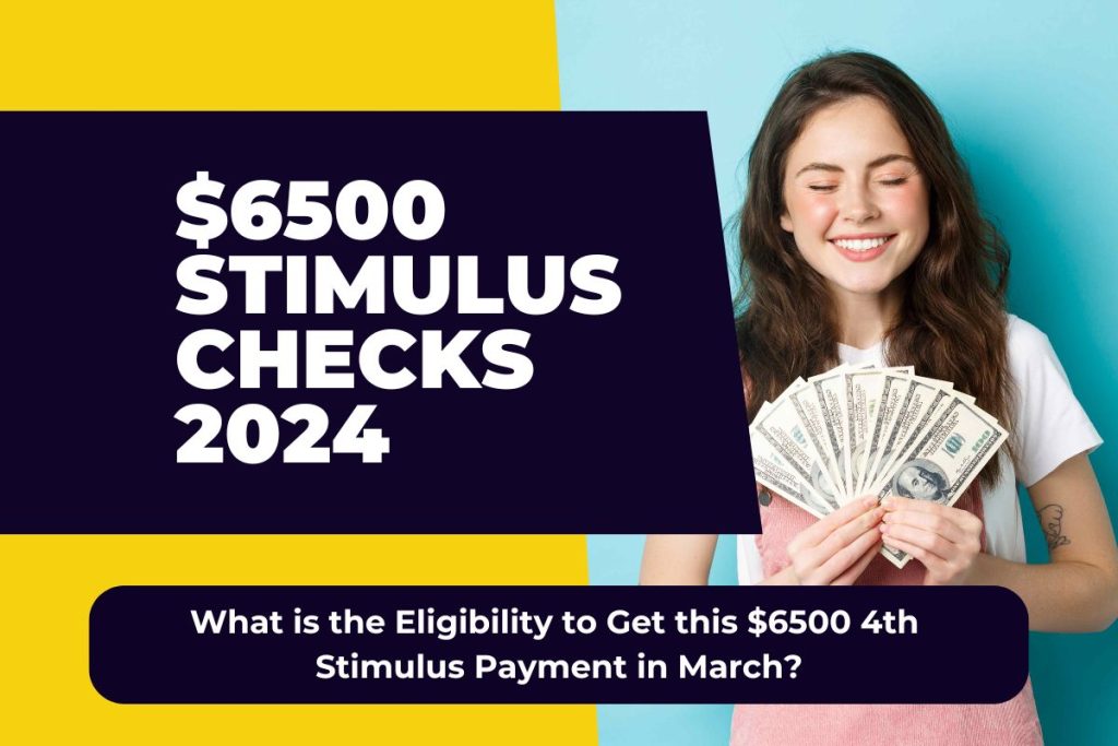 $6500 Stimulus Checks 2024 - What is the Eligibility to Get this $6500 4th Stimulus Payment in March?