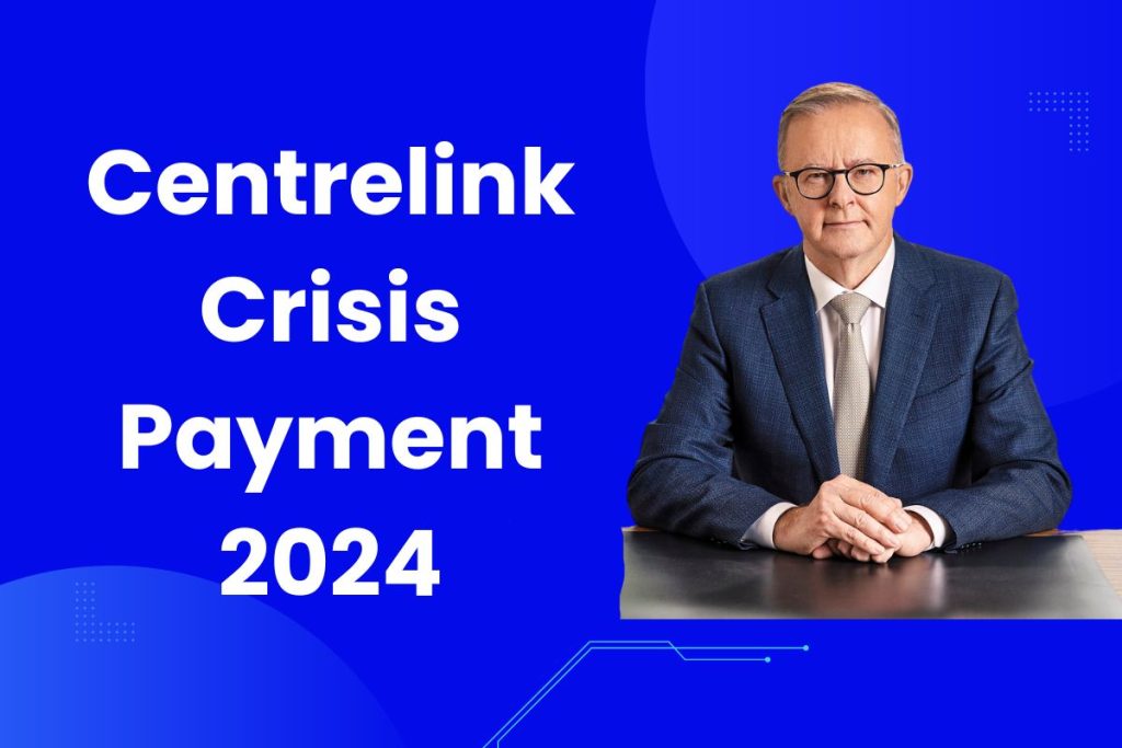 Centrelink Crisis Payment 2024 – What are the Payment Dates and Who is Eligible?