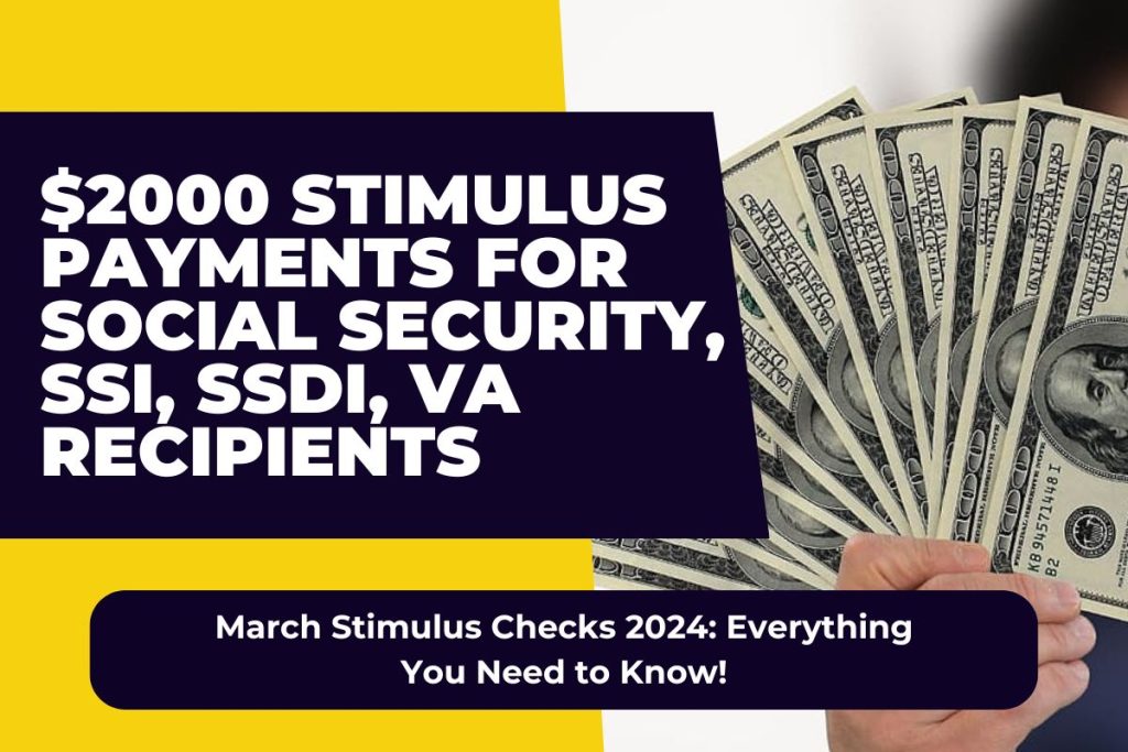 March Stimulus Checks 2024 - $2000 Stimulus Payments for Social Security, SSI, SSDI, VA Recipients