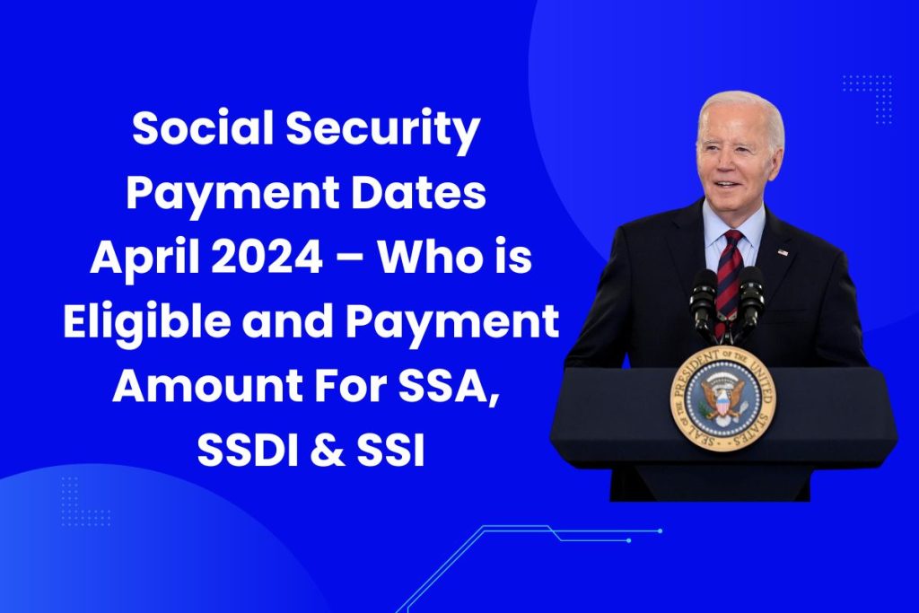 Social Security Payment Dates April 2024 – Who is Eligible and Payment Amount For SSA, SSDI & SSI