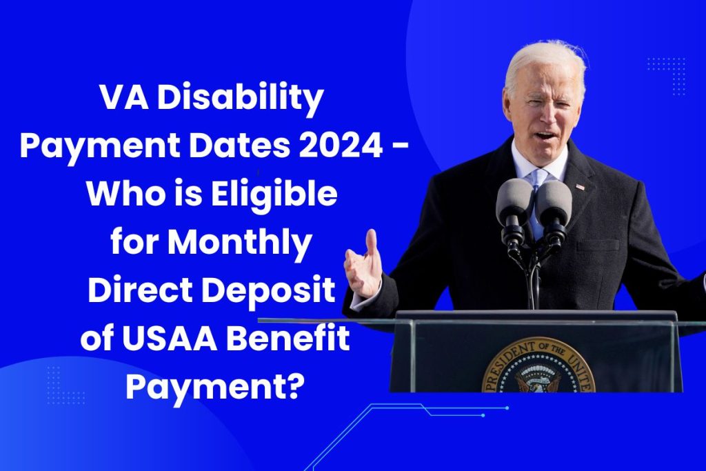 VA Disability Payment Dates 2024 - Who is Eligible for Monthly Direct Deposit of USAA Benefit Payment?