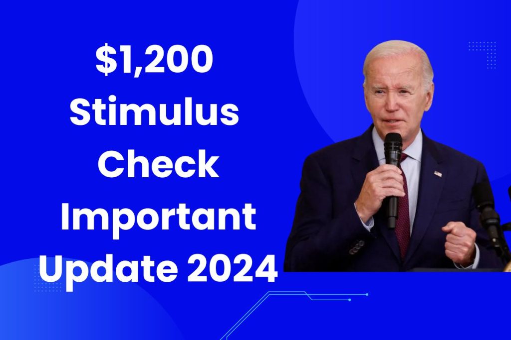 $1,200 Stimulus Check Important Update 2024 - When Will US Citizens Get this Payment and Who is Eligible?