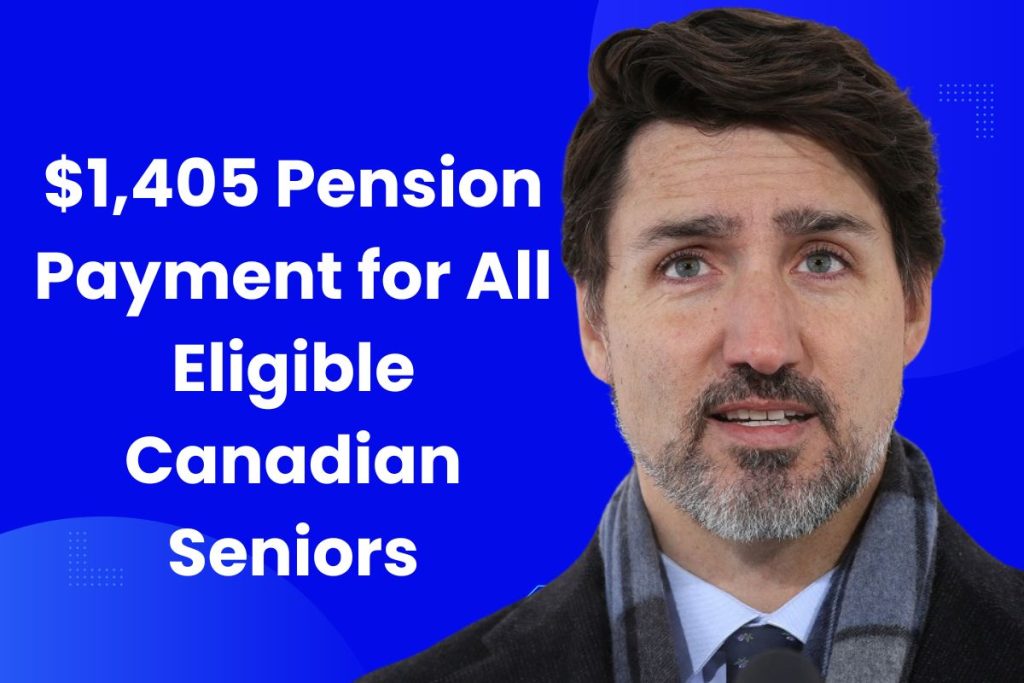 $1,405 Pension Payment for All Eligible Canadian Seniors - Who is Eligible, Deposit Dates & Payment Status