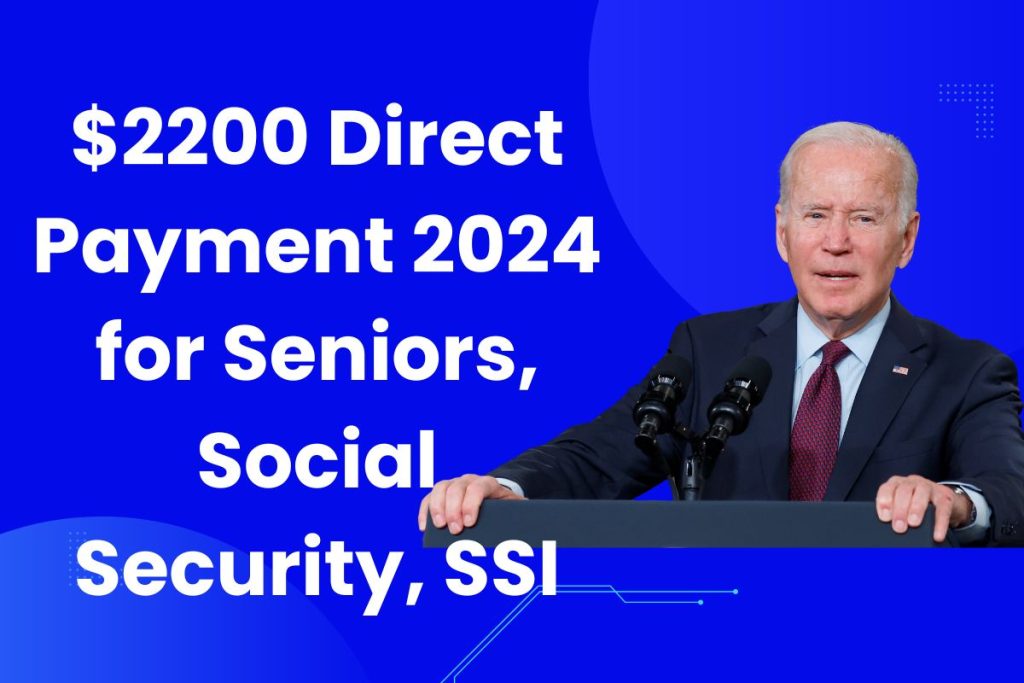 $2200 Direct Payment 2024 – When Will Seniors, Social Security, SSI Recipients Get this Payment?