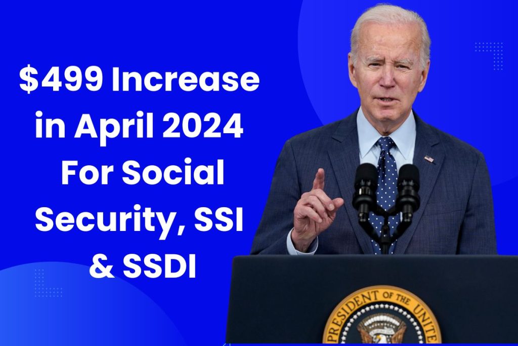 $499 Increase in April 2024 For Social Security, SSI & SSDI – Check Payment Date & Eligibility