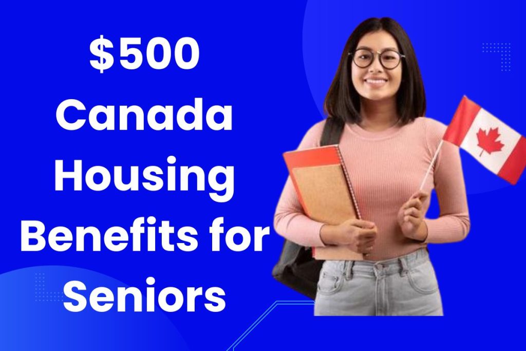 $500 Canada Housing Benefits for Seniors - Know Eligibility and Payment Dates
