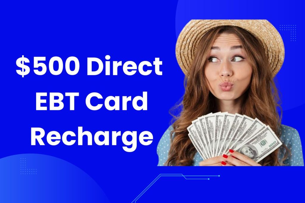 $500 Direct EBT Card Recharge - New Confirmed SNAP Benefits Eligibility & Payment Date