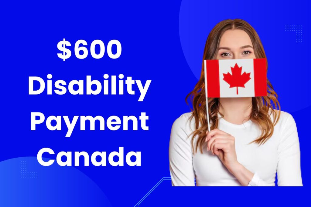 $600 Disability Payment Canada - Latest Updates on CAD 600 Disability Payment