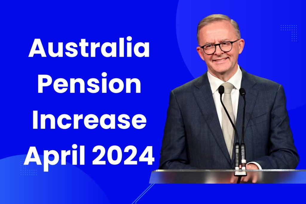 Australia Pension Increase April 2024 - What is the Increased Amount Coming in April?