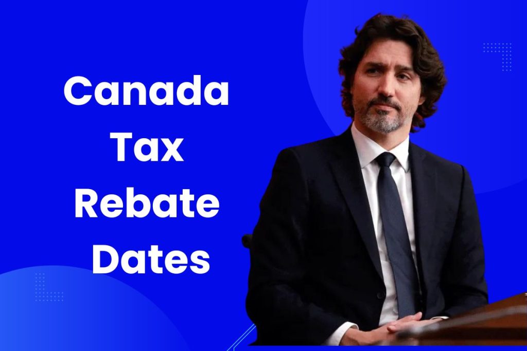 Canada Tax Rebate Dates - What is the Eligibility, Amount & Payment Dates