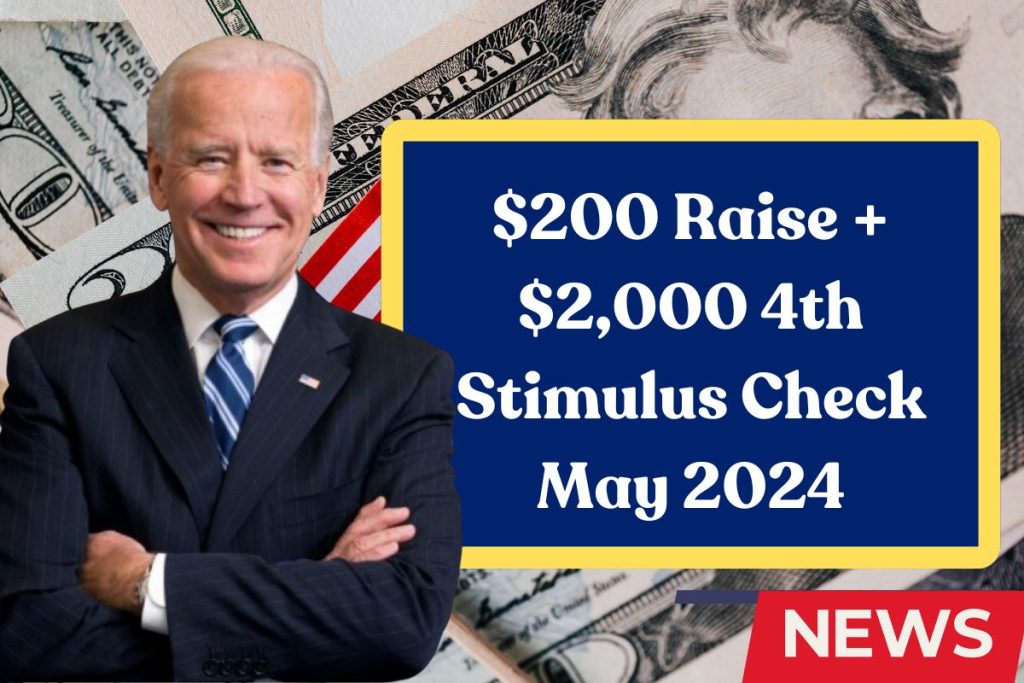 $200 Raise + $2,000 4th Stimulus Check May 2024 - What is the Eligibility & Payment Date?