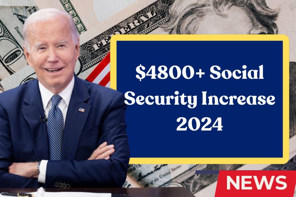 $4800+ Social Security Increase 2024 – What is the Eligibility & Payment Dates?