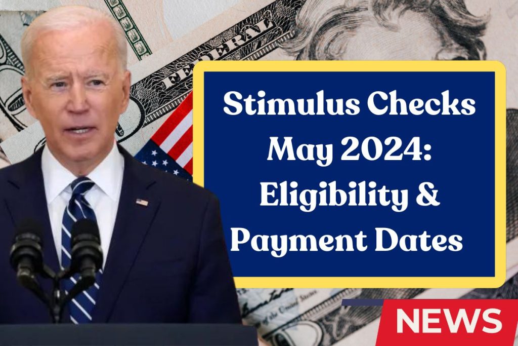 Stimulus Checks May 2024 - What is the Eligibility & Know About Payment Dates